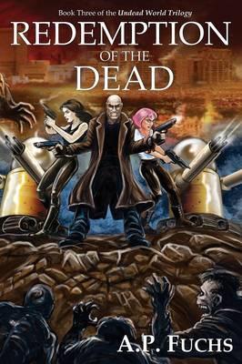 Redemption of the Dead: A Supernatural Time Travel ZombieThriller (Undead World Trilogy, Book Three) - A.P. Fuchs - cover