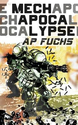 Mech Apocalypse: A Military Science Fiction Thriller - A P Fuchs - cover