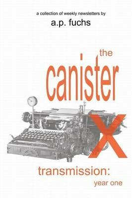 The Canister X Transmission: Year One - Collected Newsletters - A P Fuchs - cover