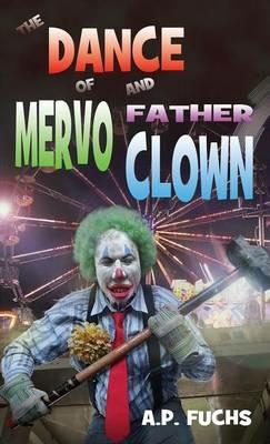 The Dance of Mervo and Father Clown: A Clown Horror Novelette - A P Fuchs - cover