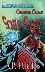 Axiom-man/Crimson Cloak: Scarlet Synergy (A Superhero Novel)