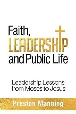 Faith, Leadership and Public Life: Leadership Lessons from Moses to Jesus - Manning - cover