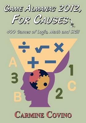 Game Almanac 2012, For Causes: 400 Games of Logic, Math and Skill - Carmine Covino - cover