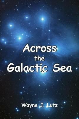 Across the Galactic Sea - Wayne J Lutz - cover