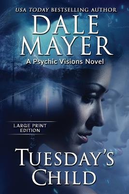 Tuesday's Child: A Psychic Visions Novel - Dale Mayer - cover