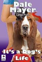 It's a Dog's Life: Large Print - Dale Mayer - cover