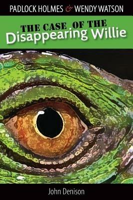 Padlock Holmes & Wendy Watson in the Case of the Disappearing Willie - John Denison - cover