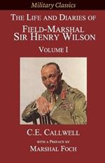 The Life and Diaries of Field-Marshal Sir Henry Wilson: Volume I