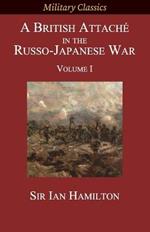 A British Attache in the Russo-Japanese War: Volume I