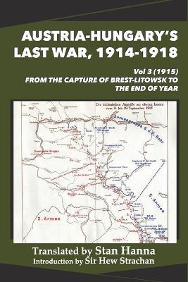 Austria-Hungary's Last War, 1914-1918 Vol 3 (1915): From the Capture of Brest-Litowsk to the End of the Year - cover