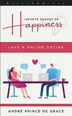 Infinite Shades of Happiness - Revised Edition: Love & Online Dating