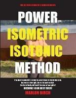 Power Isometric Isotonic Method: The Best Isometric Isotonic exercises to build muscle and get ripped - Marlon Birch - cover