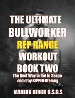 The Ultimate Bullworker Power Rep Range Workouts Book Two - Marlon Birch - cover