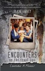 Encounters on the Front Line: Cambodia: A Memoir