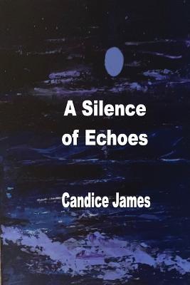 A Silence Of Echoes - Candice James - cover
