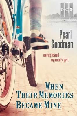When Their Memories Became Mine: Moving Beyond My Parents' Past - Pearl Goodman - cover