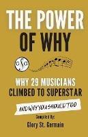 The Power of Why 29 Musicians Climbed to Superstar - Glory St Germain - cover