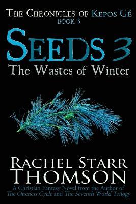 Seeds 3: The Wastes of Winter - Rachel Starr Thomson - cover