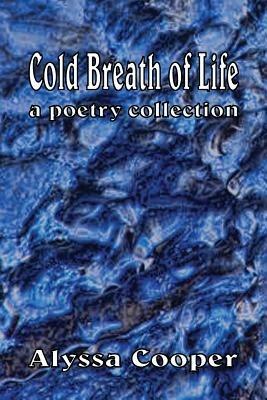 Cold Breath of Life: A Poetry Collection - Alyssa Cooper - cover