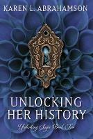 Unlocking Her History - Karen L Abrahamson - cover