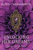 Unlocking Her Dreams - Karen L Abrahamson - cover
