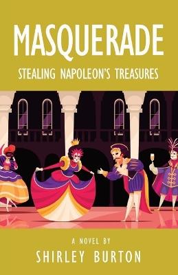 Masquerade: Stealing Napoleon's Treasures - Shirley Burton - cover