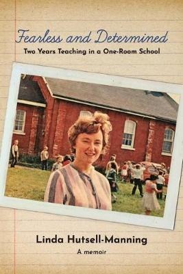 Fearless and Determined: Two Years Teaching in a One-Room School - Linda Hutsell-Manning - cover
