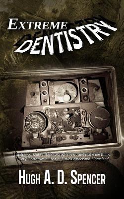 Extreme Dentistry - Hugh A D Spencer - cover