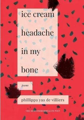 Ice cream headache in my bone: Poems - Phillippa Yaa de Villiers - cover