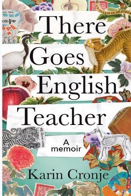 There goes English teacher: A memoir - Karin Cronje - cover