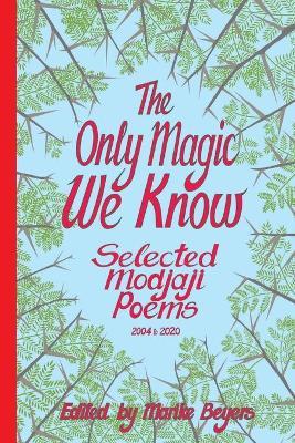The Only Magic We Know: Selected Modjaji Poems 2004 to 2020 - cover