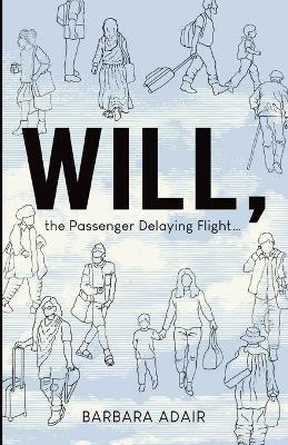 Will, the Passenger Delaying Flight... - Barbara Adair - cover