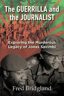 The Guerrilla and the Journalist: Exploring the Murderous Legacy of Jonas Savimbi - Fred Bridgland - cover