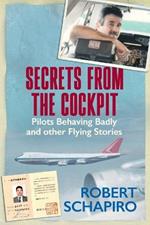 Secrets From the Cockpit: Pilots Behaving Badly and Other Flying Stories