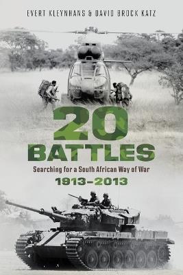 20 Battles: Searching for a South African Way of War 1913-2013 - Evert Kleynhans,David Brock Katz - cover