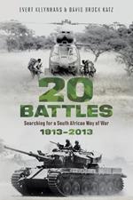 20 Battles: Searching for a South African Way of War 1913-2013