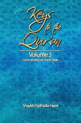 Keys to the Qur'an: Volume 3: Commentary on Surah Yasin - Shaykh Fadhlalla Haeri - cover