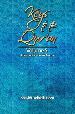 Keys to the Qur'an: Volume 5: Commentary on Juz Amma - Shaykh Fadhlalla Haeri - cover