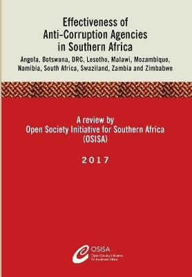 Effectiveness of Anti-Corruption Agencies in Southern Africa: Angola, Botswana, DRC, Lesotho, Malawi, Mozambique, Namibia, South Africa, Swaziland, Zambia and Zimbabwe - Osisa - cover