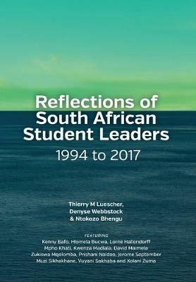 Reflections of South African Student Leaders: 1994 to 2017 - Denyse Webbstock,Thierry M Luescher - cover