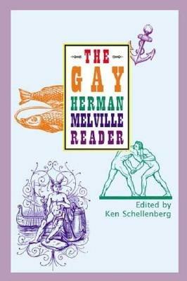 The Gay Herman Melville Reader - Ken Schellenberg,Herman Melville - cover