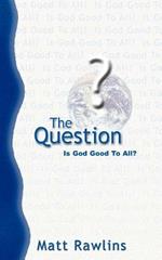 The Question: Is God Good to All?