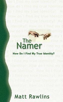 The Namer: How Do I Find My True Identity? - Matt Rawlins - cover