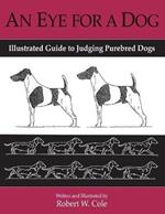 An Eye for a Dog: Illustrated Guide to Judging Purebred Dogs