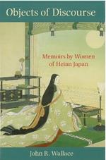 Objects of Discourse: Memoirs by Women of Heian Japan