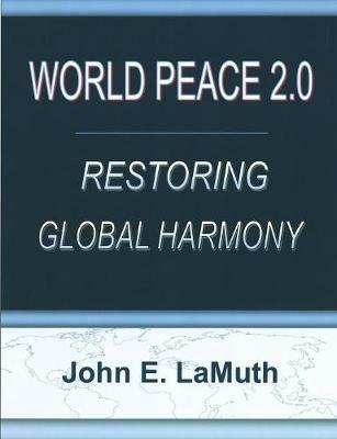 World Peace 2.0: Restoring Global Harmony - John Lamuth - cover