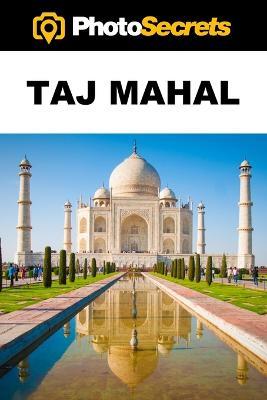 PhotoSecrets Taj Mahal: A Photographer's Guide [color] - Andrew Hudson - cover