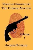 Mystery and Detection with The Thinking Machine, Volume 1