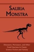 Sauria Monstra: Dinosaurs, Pterosaurs, and Other Fossil Saurians in Classic Science Fiction and Fantasy