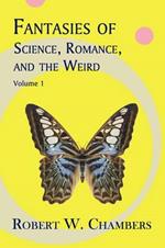 Fantasies of Science, Romance, and the Weird: Volume 1